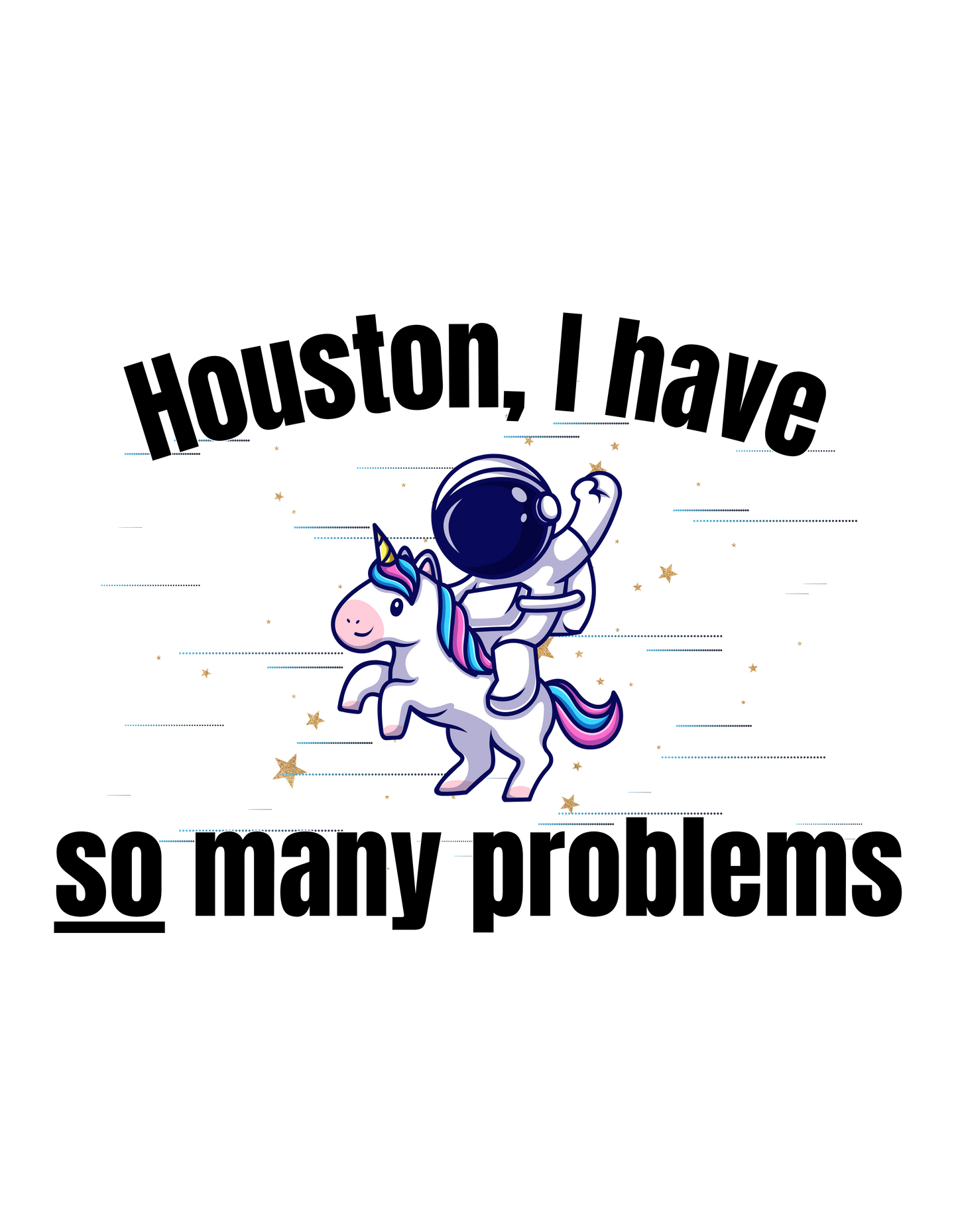 Adult Long Sleeve Shirt -- Houston I have so many problems