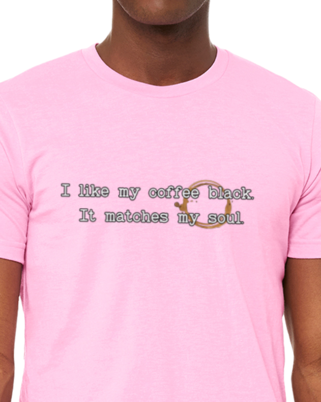 Adult T-Shirt -- Coffee black like my soul