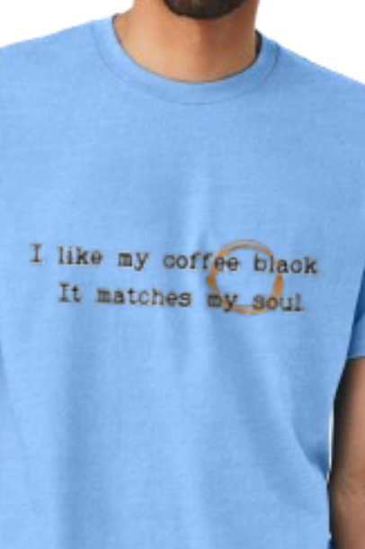 Adult T-Shirt -- Coffee black like my soul