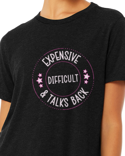 Adult T-Shirt -- Expensive, Difficult & Talks Back