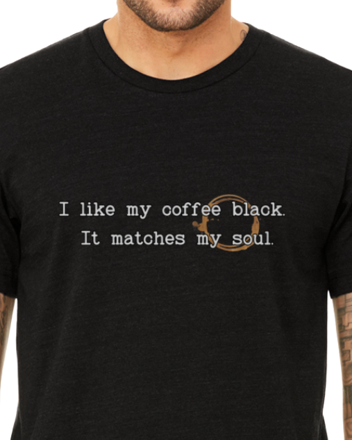 Adult T-Shirt -- Coffee black like my soul