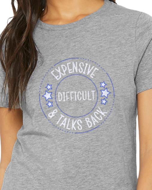 Adult T-Shirt -- Expensive, Difficult & Talks Back
