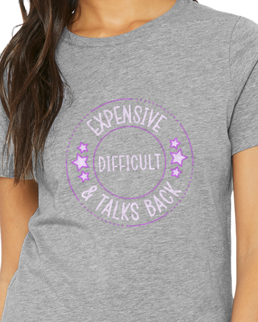 Adult T-Shirt -- Expensive, Difficult & Talks Back